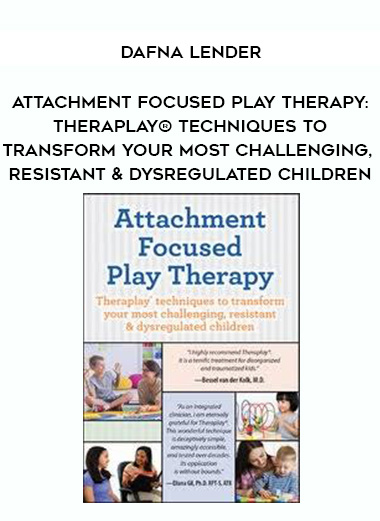 Attachment Focused Play Therapy: Theraplay® Techniques to Transform Your Most Challenging