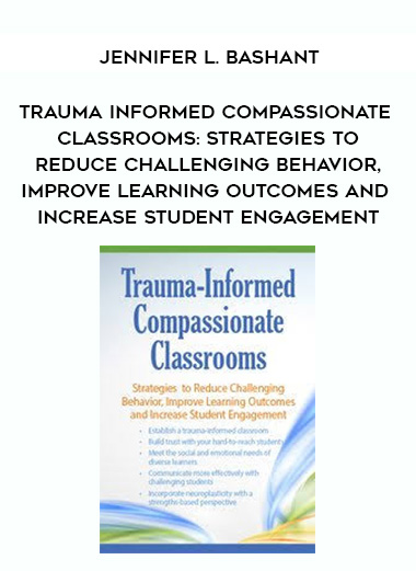 Trauma Informed Compassionate Classrooms: Strategies to Reduce Challenging Behavior
