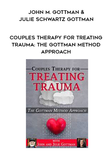 Couples Therapy for Treating Trauma: The Gottman Method Approach - John M. Gottman & Julie Schwartz Gottman digital download