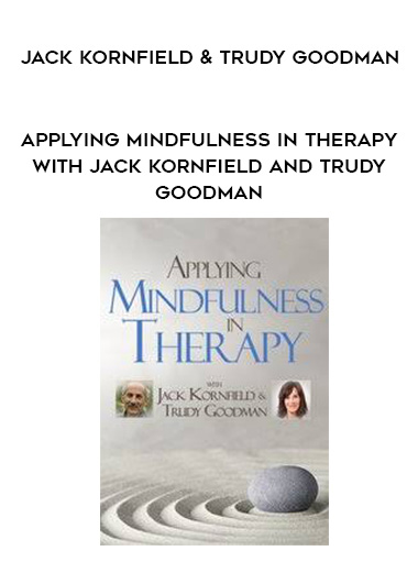 Applying Mindfulness in Therapy with Jack Kornfield and Trudy Goodman - Jack Kornfield & Trudy Goodman digital download