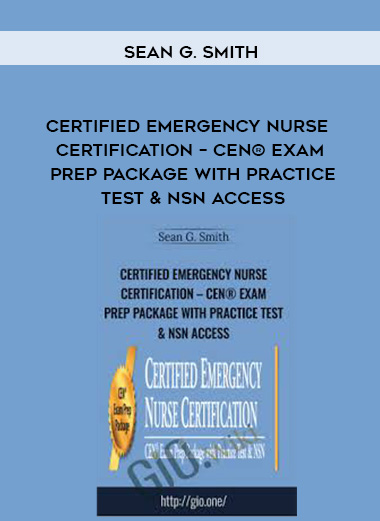 Certified Emergency Nurse Certification – CEN® Exam Prep Package with Practice Test & NSN Access - Sean G. Smith digital download