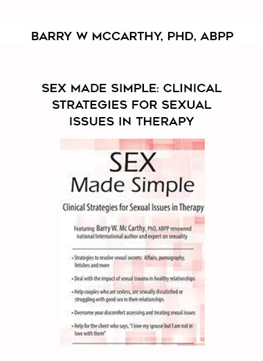 Sex Made Simple: Clinical Strategies for Sexual Issues in Therapy - Barry W McCarthy