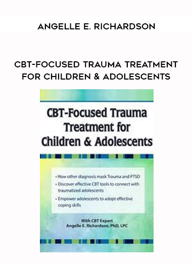 CBT-Focused Trauma Treatment for Children & Adolescents - Angelle E. Richardson digital download