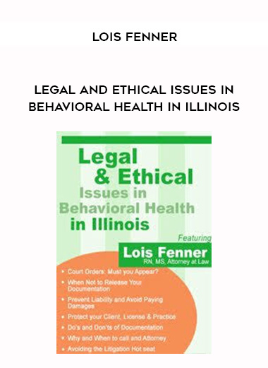 Legal and Ethical Issues in Behavioral Health in Illinois - Lois Fenner digital download