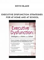 Executive Dysfunction: Strategies for At Home and At School - Kevin Blake digital download