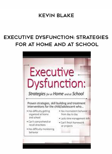 Executive Dysfunction: Strategies for At Home and At School - Kevin Blake digital download