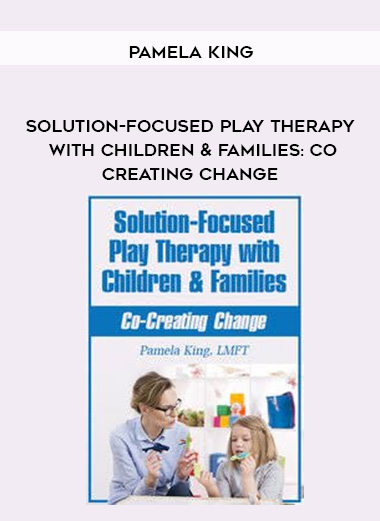Solution-Focused Play Therapy with Children & Families: Co-Creating Change - Pamela King digital download