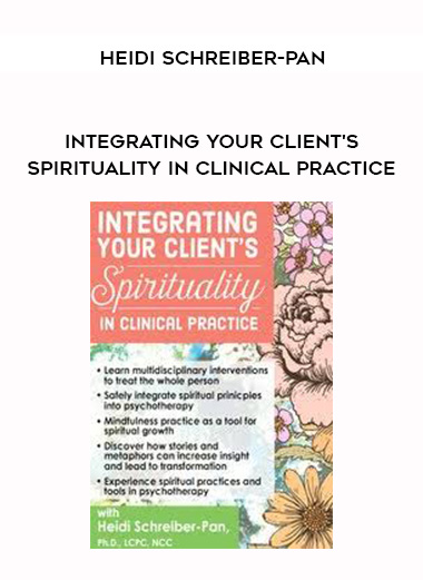 Integrating Your Client's Spirituality in Clinical Practice - Heidi Schreiber-Pan digital download