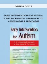 Early Intervention for Autism: A Developmental Approach to Assessment & Treatment - Griffin Doyle digital download