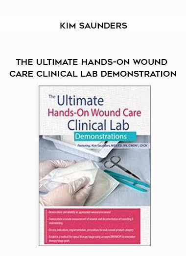 The Ultimate HANDS-ON Wound Care Clinical lab Demonstration - Kim Saunders digital download