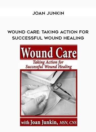 Wound Care: Taking Action for Successful Wound Healing - Joan Junkin digital download