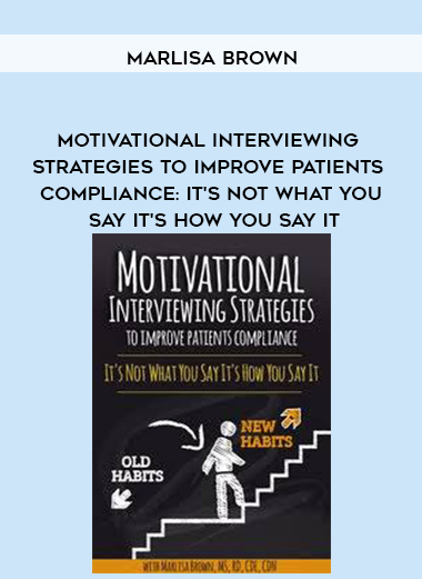 Motivational Interviewing Strategies to Improve Patients Compliance: It's Not What You Say It's How You Say It - Marlisa Brown digital download
