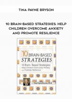 10 Brain-Based Strategies: Help Children Overcome Anxiety and Promote Resilience - Tina Payne Bryson digital download