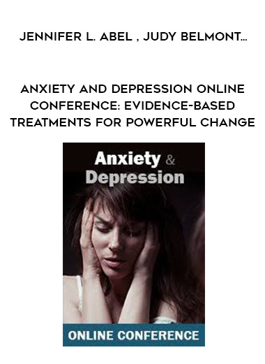 Anxiety and Depression Online Conference: Evidence-based treatments for powerful change - Jennifer L. Abel