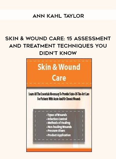 Skin & Wound Care: 15 Assessment and Treatment Techniques You Didn't Know - Ann Kahl Taylor digital download