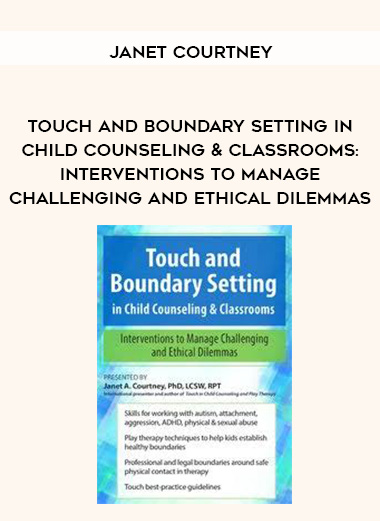 Touch and Boundary Setting in Child Counseling & Classrooms: Interventions to Manage Challenging and Ethical Dilemmas - Janet Courtney digital download
