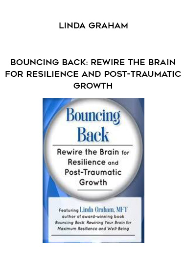 Bouncing Back: Rewire the Brain for Resilience and Post-Traumatic Growth - Linda Graham digital download