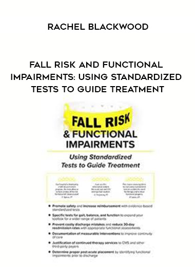 Fall Risk and Functional Impairments: Using Standardized Tests to Guide Treatment - Rachel Blackwood digital download