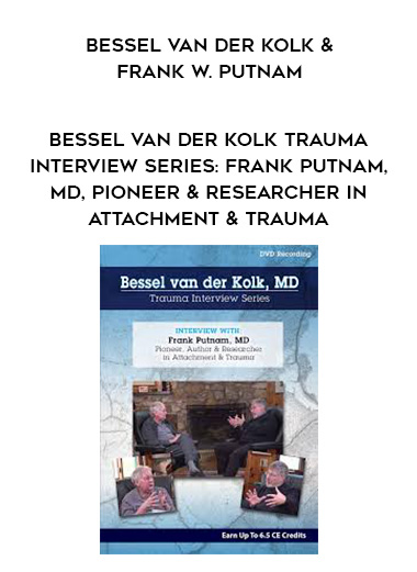 Bessel van der Kolk Trauma Interview Series: Frank Putnam