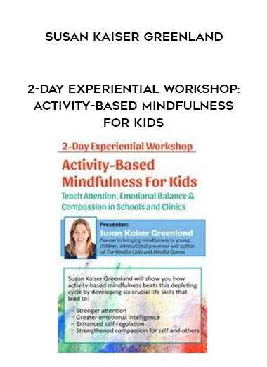 2-Day Experiential Workshop: Activity-Based Mindfulness for Kids - Susan Kaiser Greenland digital download