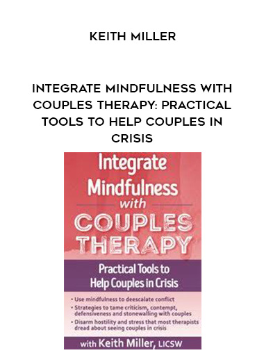 Integrate Mindfulness with Couples Therapy: Practical Tools to Help Couples in Crisis - Keith Miller digital download
