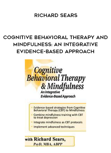 Cognitive Behavioral Therapy and Mindfulness: An Integrative Evidence-Based Approach - Richard Sears digital download