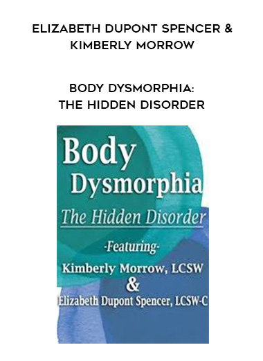 Body Dysmorphia: The Hidden Disorder - Elizabeth DuPont Spencer & Kimberly Morrow digital download