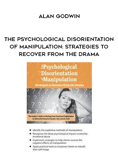 The Psychological Disorientation of Manipulation: Strategies to Recover from the Drama - Alan Godwin digital download