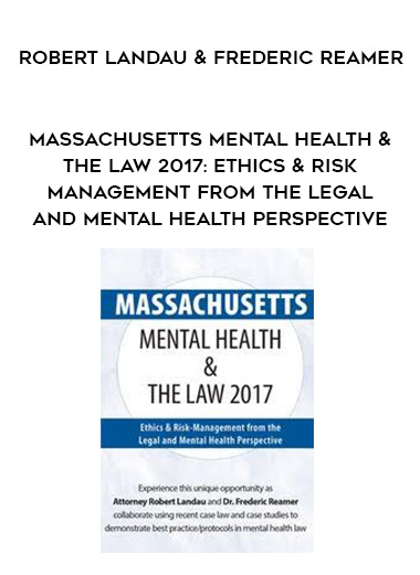 Massachusetts Mental Health & The Law 2017: Ethics & Risk-Management from the Legal and Mental Health Perspective - Robert Landau & Frederic Reamer digital download