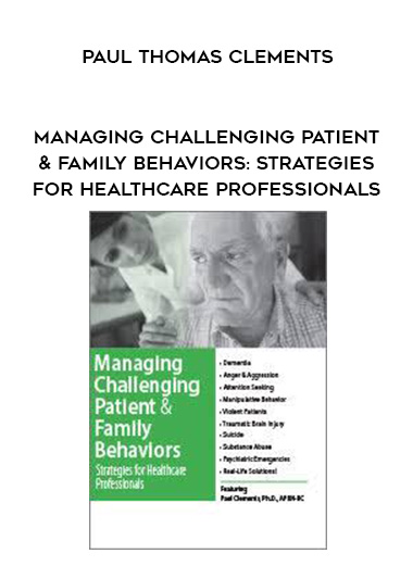 Managing Challenging Patient & Family Behaviors: Strategies for Healthcare Professionals - Paul Thomas Clements digital download