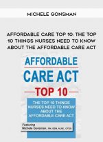 Affordable Care Top 10: The Top 10 Things Nurses Need to Know About the Affordable Care Act - Michele Gonsman digital download