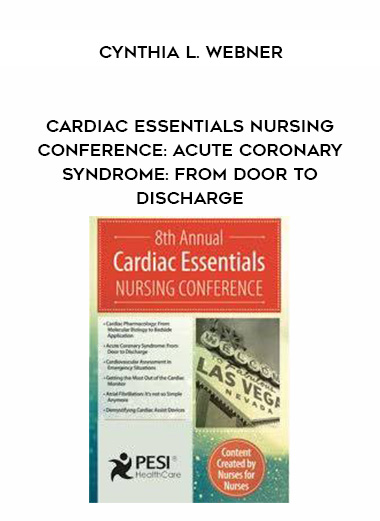 Cardiac Essentials Nursing Conference: Acute Coronary Syndrome: From Door to Discharge - Cynthia L. Webner digital download