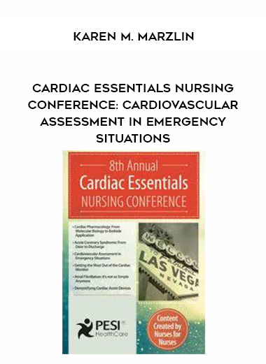Cardiac Essentials Nursing Conference: Cardiovascular Assessment in Emergency Situations - Karen M. Marzlin digital download
