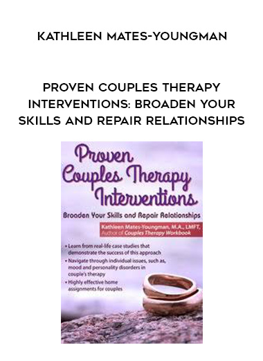 Proven Couples Therapy Interventions: Broaden Your Skills and Repair Relationships - Kathleen Mates-Youngman digital download