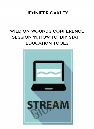 Wild on Wounds Conference Session 11: HOW TO: DIY Staff Education Tools - Jennifer Oakley digital download