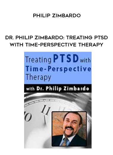 Dr. Philip Zimbardo: Treating PTSD with Time-Perspective Therapy - Philip Zimbardo digital download