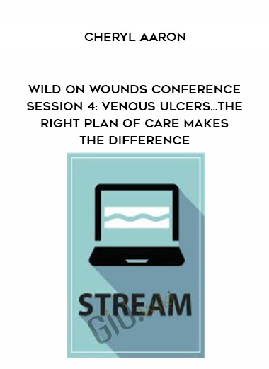 Wild on Wounds Conference Session 4: Venous Ulcers... The Right Plan of Care Makes the Difference - Cheryl Aaron digital download