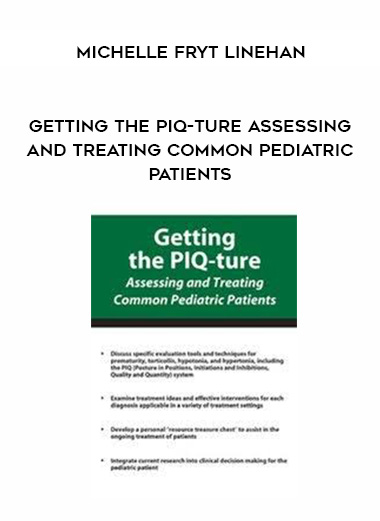 Getting the PIQ-ture Assessing and Treating Common Pediatric Patients - Michelle Fryt Linehan digital download