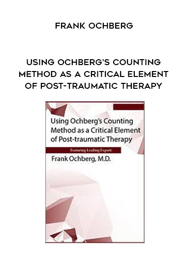 Using Ochberg's Counting Method as a Critical Element of Post-Traumatic Therapy - Frank Ochberg digital download
