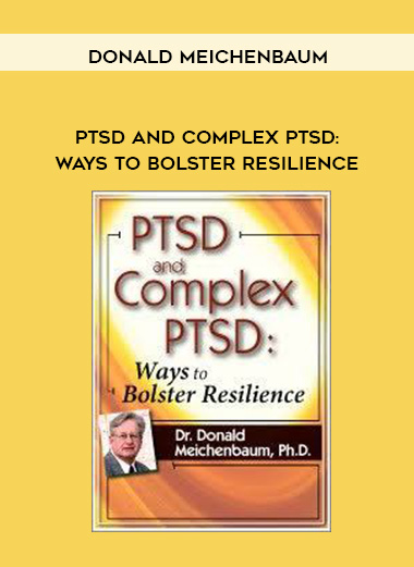 PTSD and Complex PTSD: Ways to Bolster Resilience - Donald Meichenbaum digital download