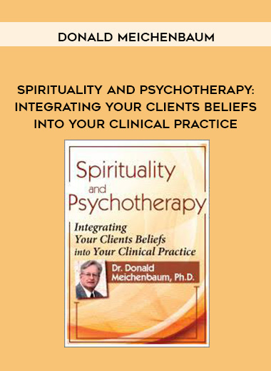 Spirituality and Psychotherapy: Integrating Your Clients Beliefs into Your Clinical Practice - Donald Meichenbaum digital download