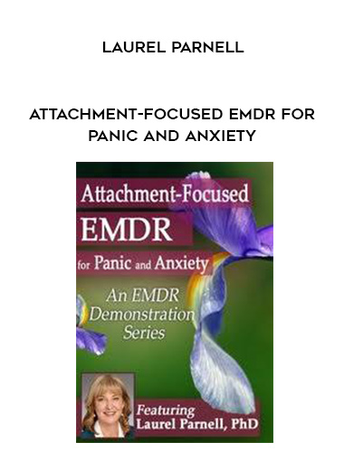 Attachment-Focused EMDR for Panic and Anxiety - Laurel Parnell digital download