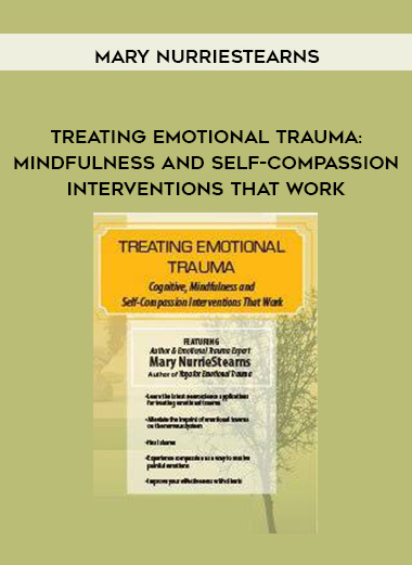 Treating Emotional Trauma: Mindfulness and Self-Compassion Interventions that Work - Mary NurrieStearns digital download