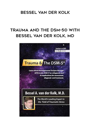 Trauma and the DSM-5® with Bessel van der Kolk