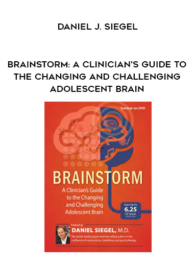 Brainstorm: A Clinician's Guide to the Changing and Challenging Adolescent Brain - Daniel J. Siegel digital download