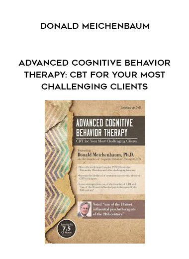 Advanced Cognitive Behavior Therapy: CBT for Your Most Challenging Clients - Donald Meichenbaum digital download