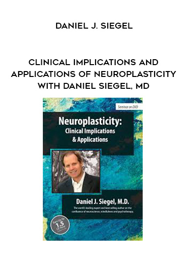 Clinical Implications and Applications of Neuroplasticity with Daniel Siegel