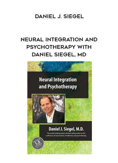 Neural Integration and Psychotherapy with Daniel Siegel