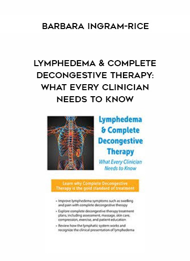 Lymphedema & Complete Decongestive Therapy: What Every Clinician Needs to Know - Barbara Ingram-Rice digital download