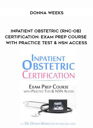Inpatient Obstetric (RNC-OB) Certification: Exam Prep Course with Practice Test & NSN Access - Donna Weeks digital download